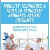 Active Care: Mobility Techniques & Tools to Clinically Progress Patient Outcomes – Shawn Burger & John Hisamoto | Available Now !