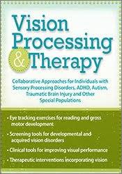 Vision Processing & Therapy: Collaborative Approaches for Individuals with Sensory Processing Disorders, ADHD, Autism, Traumatic Brain Injury & Other Special Populations – Christine Winter-Rundell | Available Now !