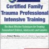 Certified Family Trauma Professional Intensive Training: Effective Techniques for Treating Traumatized Children, Adolescents and Families – Robert Rhoton | Available Now !