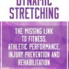 Dynamic Stretching: The Missing Link to Fitness, Athletic Performance, Injury Prevention and Rehabilitation – Darrell Locket | Available Now !