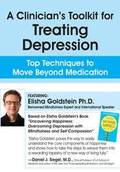 A Clinician’s Toolkit for Treating Depression: Top Techniques to Move Beyond Medication – Elisha Goldstein | Available Now !