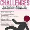 Fall Prevention Challenges: Real Solutions to Reduce Falls, Prevent Injuries and Limit Liability – M. Catherine Wollman | Available Now !