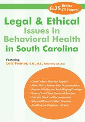 Legal and Ethical Issues in Behavioral Health in South Carolina – Lois Fenner | Available Now !