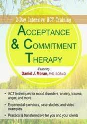 Acceptance & Commitment Therapy: 2-Day Intensive ACT Training – Daniel J Moran | Available Now !