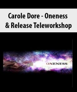 Carole Dore – Oneness & Release Teleworkshop | Available Now !