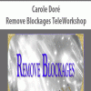 Carole Doré – Remove Blockages TeleWorkshop | Available Now !