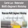 Carrie Luc – Watercolor Misfit’s Beginner’s Workshop | Available Now !