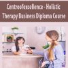 Centreofexcellence – Holistic Therapy Business Diploma Course | Available Now !