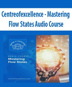 Centreofexcellence – Mastering Flow States Audio Course | Available Now !