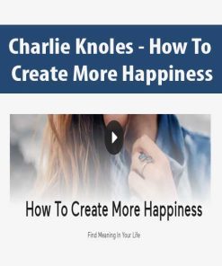 Charlie Knoles – How To Create More Happiness | Available Now !