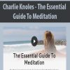 Charlie Knoles – The Essential Guide To Meditation | Available Now !