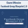 Charm Offensive – Facebook Group Blueprint 2.0 | Available Now !