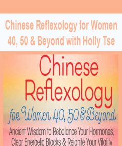 Chinese Reflexology for Women 40, 50 & Beyond with Holly Tse | Available Now !