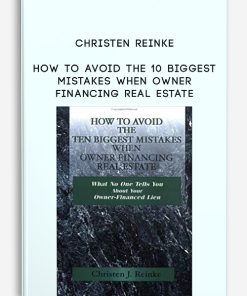 Christen Reinke – How to Avoid the 10 Biggest Mistakes When Owner Financing Real Estate | Available Now !