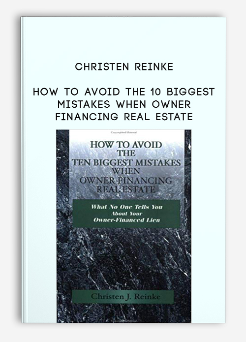 Christen Reinke – How to Avoid the 10 Biggest Mistakes When Owner Financing Real Estate | Available Now !
