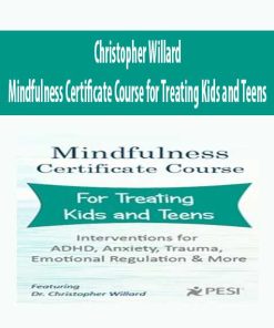 Christopher Willard – Mindfulness Certificate Course for Treating Kids and Teens | Available Now !