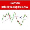 Claytrader – Robotic trading interactive | Available Now !