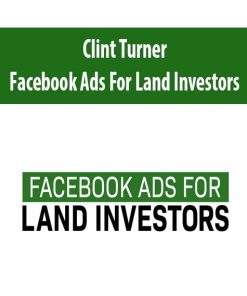 Clint Turner – Facebook Ads For Land Investors | Available Now !