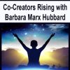 Co-Creators Rising with Barbara Marx Hubbard | Available Now !