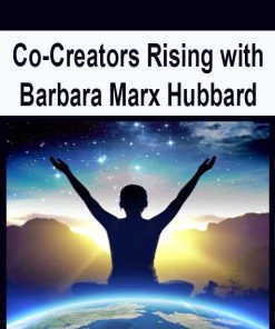 Co-Creators Rising with Barbara Marx Hubbard | Available Now !