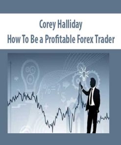 Corey Halliday – How To Be a Profitable Forex Trader | Available Now !