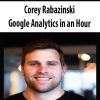 Corey Rabazinski – Google Analytics in an Hour | Available Now !
