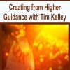 Creating from Higher Guidance with Tim Kelley | Available Now !