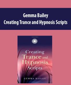 Creating Trance and Hypnosis Scripts by Gemma Bailey | Available Now !