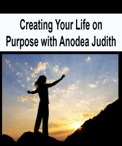 Creating Your Life on Purpose with Anodea Judith | Available Now !