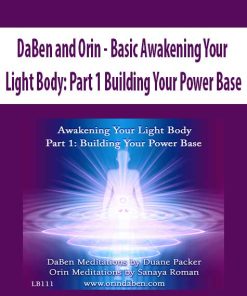 DaBen and Orin – Basic Awakening Your Light Body: Part 1 Building Your Power Base | Available Now !