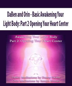 DaBen and Orin – Basic Awakening Your Light Body: Part 2 Opening Your Heart Center | Available Now !