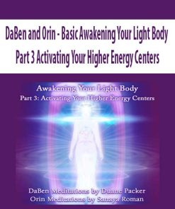 DaBen and Orin – Basic Awakening Your Light Body: Part 3 Activating Your Higher Energy Centers | Available Now !
