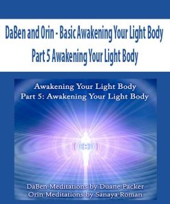 DaBen and Orin – Basic Awakening Your Light Body: Part 5 Awakening Your Light Body | Available Now !