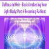 DaBen and Orin – Basic Awakening Your Light Body: Part 6 Becoming Radiant | Available Now !