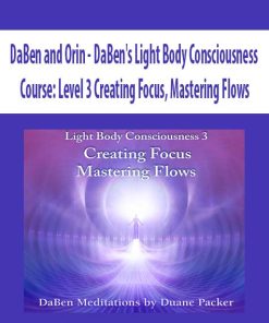 DaBen and Orin – DaBen’s Light Body Consciousness Course: Level 3 Creating Focus, Mastering Flows | Available Now !