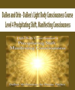 DaBen and Orin – DaBen’s Light Body Consciousness Course: Level 4 Precipitating Shift, Manifesting Consciousness | Available Now !