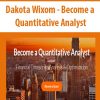 Dakota Wixom – Become a Quantitative Analyst | Available Now !