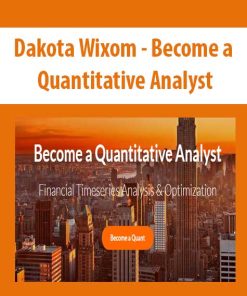 Dakota Wixom – Become a Quantitative Analyst | Available Now !