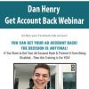 Dan Henry – Get Account Back Webinar | Available Now !