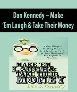 Dan Kennedy – Make ‘Em Laugh & Take Their Money | Available Now !