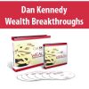 Dan Kennedy – Wealth Breakthroughs | Available Now !