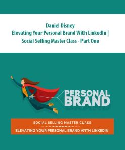 Daniel Disney – Elevating Your Personal Brand With LinkedIn | Social Selling Master Class – Part One | Available Now !