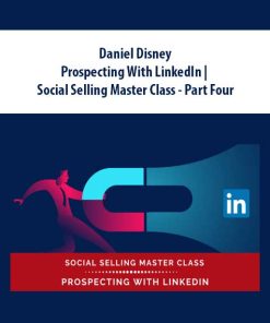 Daniel Disney – Prospecting With LinkedIn | Social Selling Master Class – Part Four | Available Now !