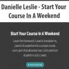 Danielle Leslie – Start Your Course In A Weekend | Available Now !