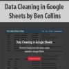 Data Cleaning in Google Sheets by Ben Collins | Available Now !