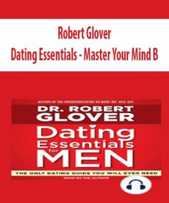 Dating Essentials – Master Your Mind B – Robert Glover | Available Now !