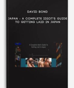 David Bond – Japan – A Complete Idiot’s Guide To Getting Laid In Japan | Available Now !