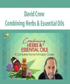 David Crow – Combining Herbs & Essential Oils | Available Now !