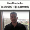 David Kosciusko – Ebay Phone Flipping Mastery | Available Now !
