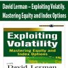 David Lerman – Exploiting Volatily. Mastering Equity and Index Options | Available Now !
